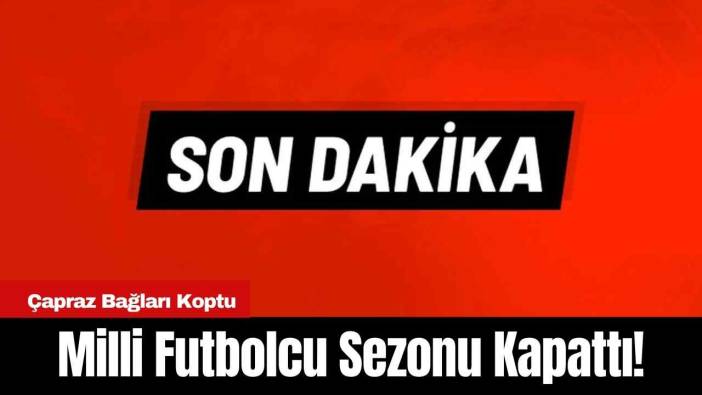 Milli Futbolcu Sezonu Kapattı! Çapraz Bağları Koptu