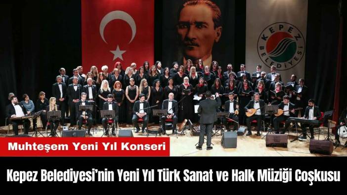 Kepez Belediyesi’nin Yeni Yıl Türk Sanat ve Halk Müziği Coşkusu