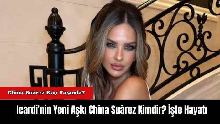 Icardi’nin Yeni Aşkı China Suárez Kimdir? İşte Hayatı