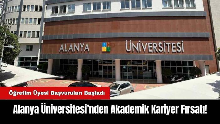 Alanya Üniversitesi’nden Akademik Kariyer Fırsatı!