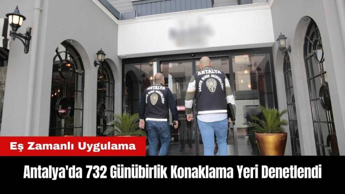 Antalya'da 732 Günübirlik Konaklama Yeri Denetlendi!