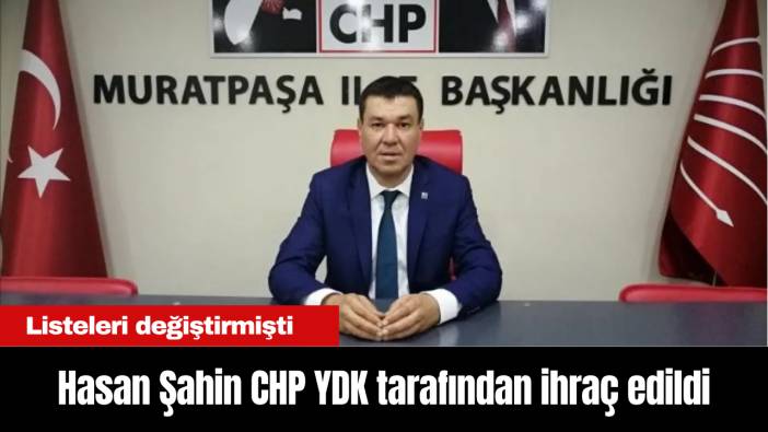 Hasan Şahin CHP YDK tarafından ihraç edildi