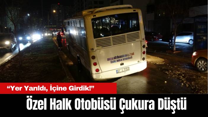 Özel Halk Otobüsü Çukura Düştü: “Yer Yarıldı, İçine Girdik!”