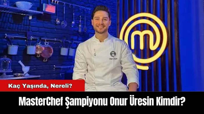 MasterChef Şampiyonu Onur Üresin Kimdir?