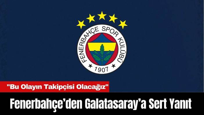 Fenerbahçe’den Galatasaray’a Sert Yanıt: 