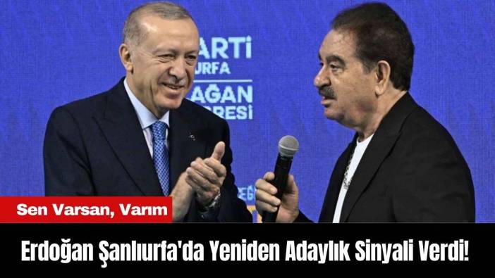 Erdoğan Şanlıurfa'da Yeniden Adaylık Sinyali Verdi!