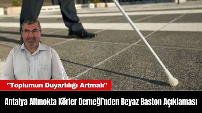 Antalya Altınokta Körler Derneği’nden Beyaz Baston Açıklaması