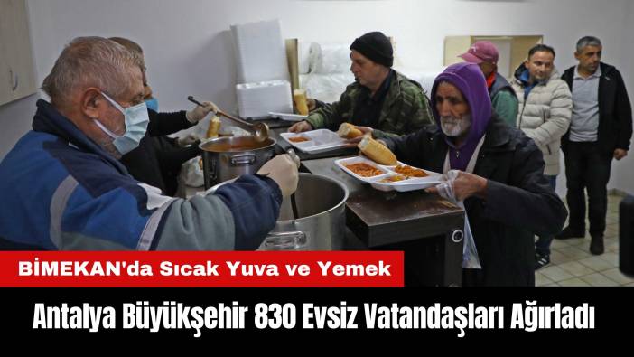 Antalya Büyükşehir 830 Evsiz Vatandaşları Ağırladı