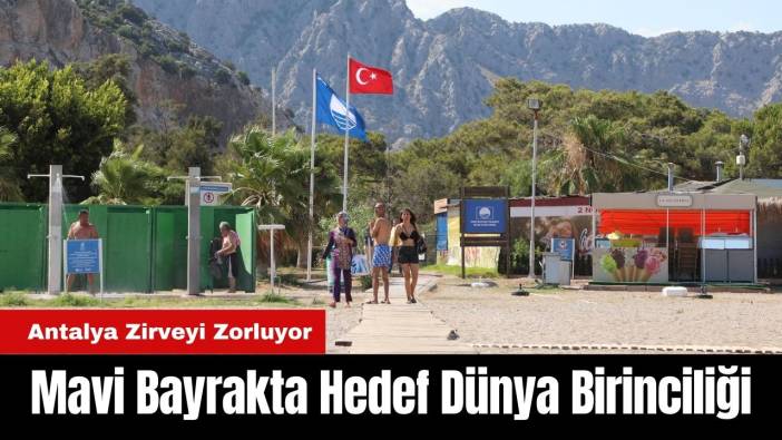 Antalya’nın Mavi Bayrakta Hedefi Dünya Birinciliği