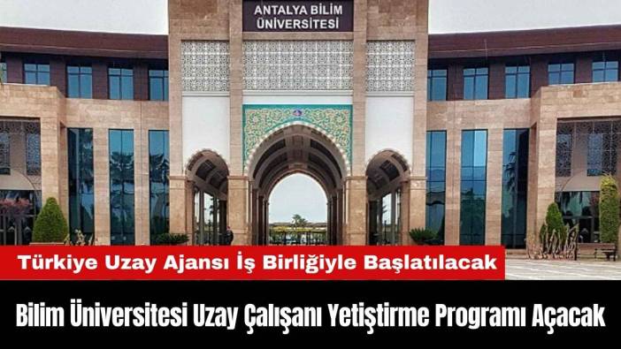 Antalya Bilim Üniversitesi Uzay Çalışanı Yetiştirme Programı Açacak