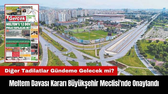 Meltem Davası Kararı Antalya Büyükşehir Meclisi'nde Onaylandı