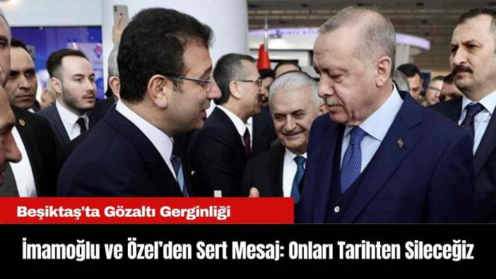 "İmamoğlu ve Özel’den Sert Mesaj: Onları Tarihten Sileceğiz