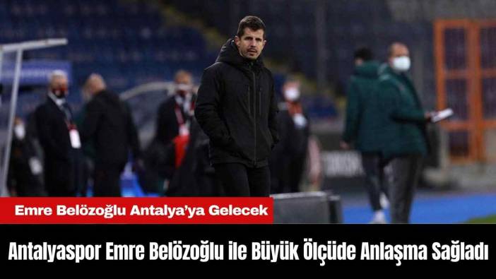 Antalyaspor Emre Belözoğlu ile Büyük Ölçüde Anlaşma Sağladı