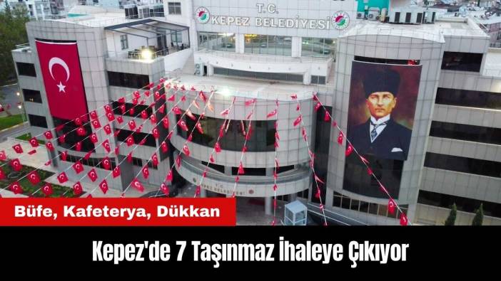 Kepez'de 7 Taşınmaz İhaleye Çıkıyor