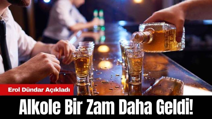 Alkole Bir Zam Daha Geldi! Erol Dündar Açıkladı