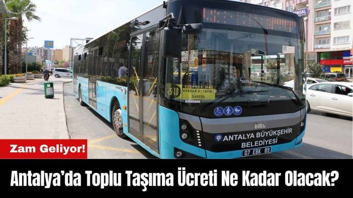 Zam Geliyor!Antalya’da Toplu Taşıma Ücreti Ne Kadar Olacak?