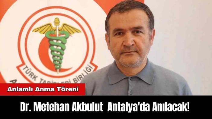 Dr. Metehan Akbulut Antalya'da Anılacak!