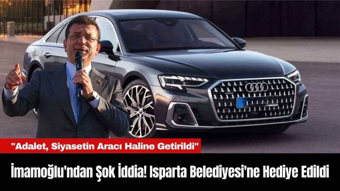 İmamoğlu'ndan Şok İddia! Isparta Belediyesi'ne Hediye Edildi