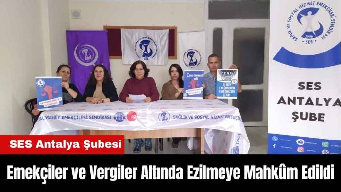 SES Antalya Şubesi Emekçiler ve Vergiler Altında Ezilmeye Mahkûm Edildi