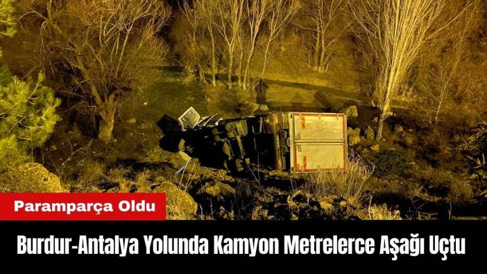 Burdur-Antalya Yolunda Kamyon Metrelerce Aşağı Uçtu