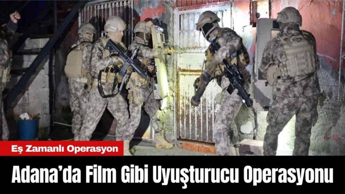 Adana’da Film Gibi Uy*şturucu Operasyonu