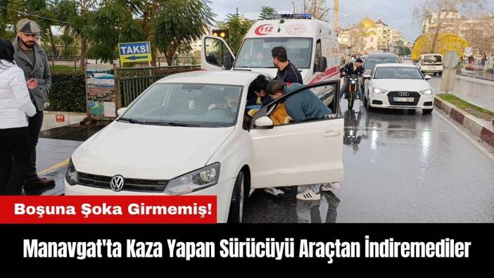 Manavgat'ta Kaza Yapan Sürücü Boşuna Şoka Girmemiş