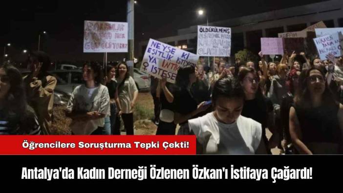 Antalya'da Kadın Derneği Özlenen Özkan'ı İstifaya Çağardı!