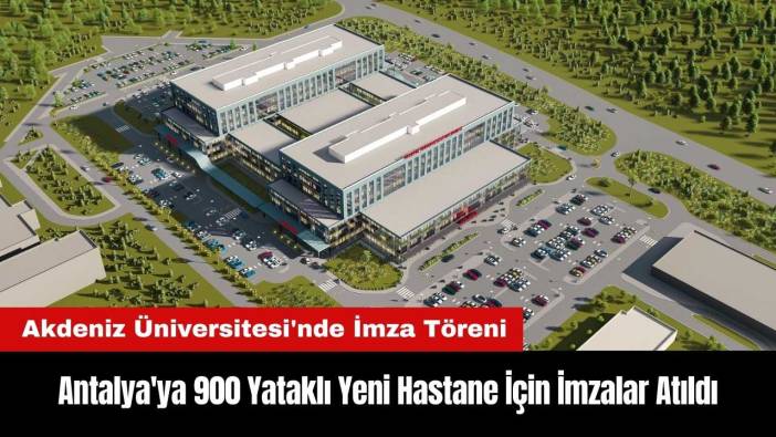 Antalya'ya 900 Yataklı Yeni Hastane İçin İmzalar Atıldı