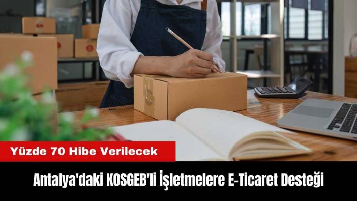 KOSGEB'ten Antalya'daki İşletmelere Yüzde 70 E-Ticaret Desteği