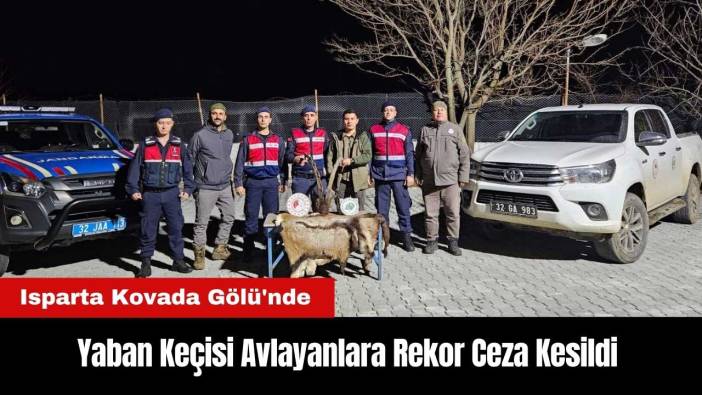 Isparta Kovada Gölü'nde Yaban Keçisi Avlayanlara Rekor Ceza Kesildi