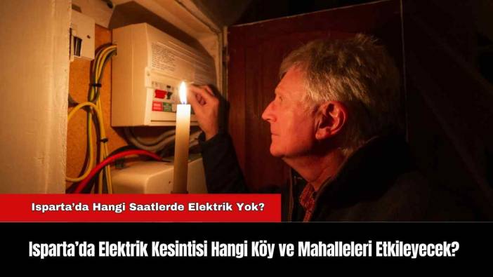 Isparta’da Elektrik Kesintisi Hangi Köy ve Mahalleleri Etkileyecek?