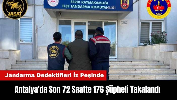 Antalya'da Son 72 Saatte 176 Şüpheli Yakalandı