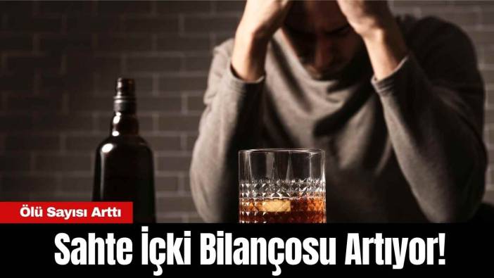 Sahte İçki Bilançosu Artıyor! Ölü Sayısı Arttı