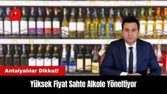 Antalyalılar Dikkat! Yüksek Fiyat Sahte Alkole Yöneltiyor
