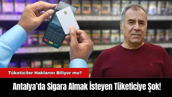 Antalya’da Sigara Almak İsteyen Tüketiciye Şok!