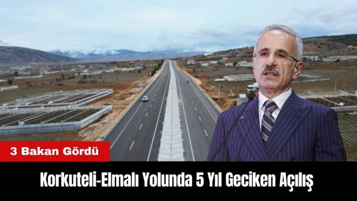 Korkuteli-Elmalı Yolunda 5 Yıl Geciken Açılış