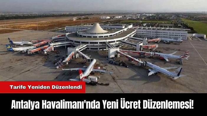 Antalya Havalimanı'nda Yeni Ücret Düzenlemesi!