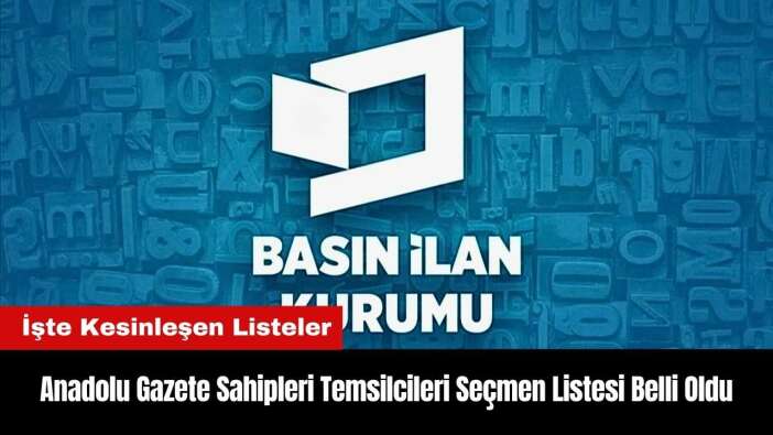 Anadolu Gazete Sahipleri Temsilcileri Seçmen Listesi Belli Oldu!