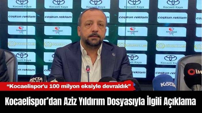 Kocaelispor’dan Aziz Yıldırım Dosyasıyla İlgili Açıklama