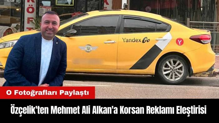 Eski Başkan Özçelik'ten Mehmet Ali Alkan'a Korsan Reklamı Eleştirisi