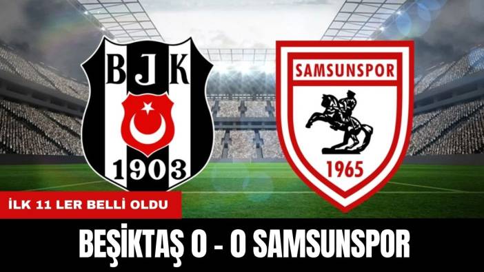 ANLIK ANLATIM | BEŞİKTAŞ 0 - 0 SAMSUNSPOR