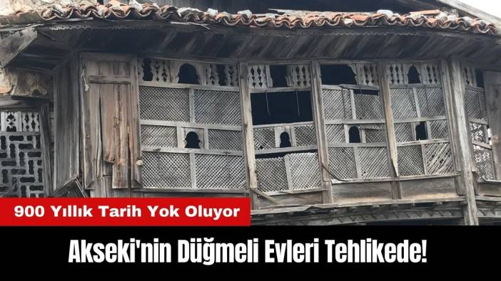 Akseki'nin Düğmeli Evleri Tehlikede! 900 Yıllık Tarih Yok Oluyor