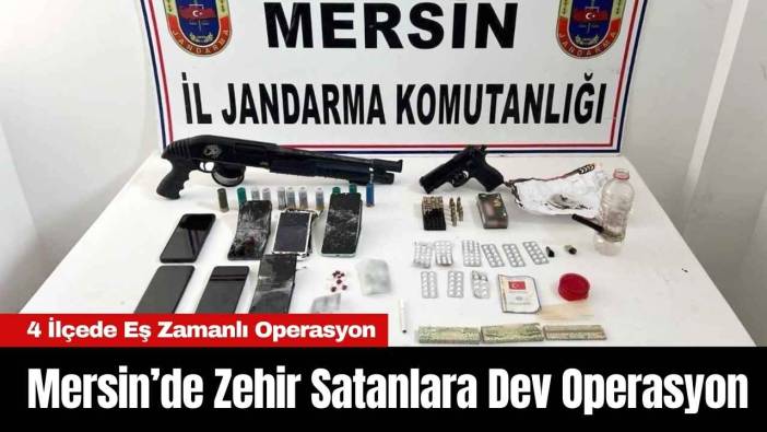 Mersin’de Zehir Satanlara Dev Operasyon