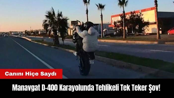 Manavgat D-400 Karayolunda Tehlikeli Tek Teker Şov! Canını Hiçe Saydı