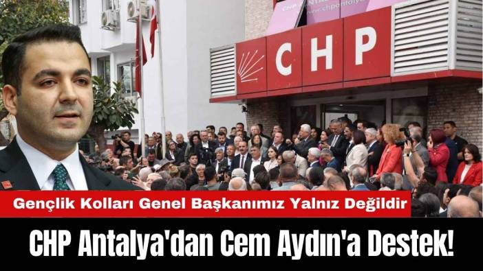 CHP Antalya'dan Cem Aydın'a Destek!