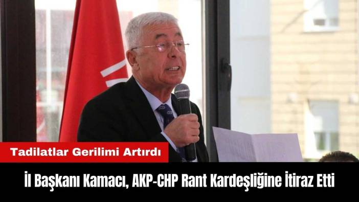 Antalya İl Başkanı Kamacı AKP-CHP Rant Kardeşliğine İtiraz Etti