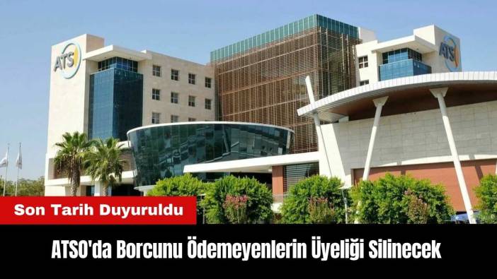ATSO'da Borcunu Ödemeyenlerin Üyeliği Silinecek