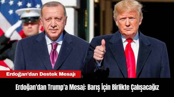 Erdoğan'dan Trump'a Mesaj: Barış İçin Birlikte Çalışacağız