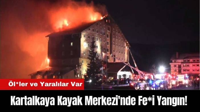 Kartalkaya Kayak Merkezi'nde Fe*i Yangın! Öl*ler ve Yaralılar Var