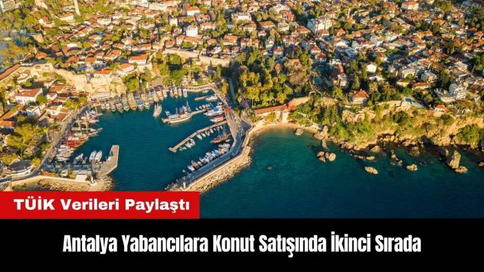 Antalya Yabancılara Konut Satışında İkinci Sırada Yer Aldı